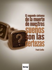 El segundo síntoma de la muerte de nuestros sueños son las certeza. Paulo Coelho